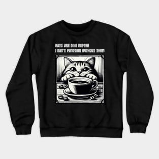 Cats are like coffee - I can't function without them! - I Love my cat - 1 Crewneck Sweatshirt